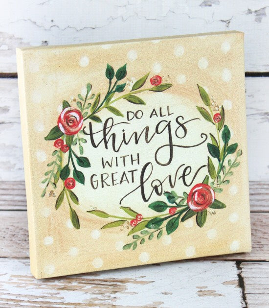 "Do All Things with Great Love" 8 x 8 Canvas Sign