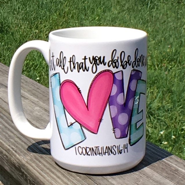 "Let All You Do Be Done in LOVE" Mug