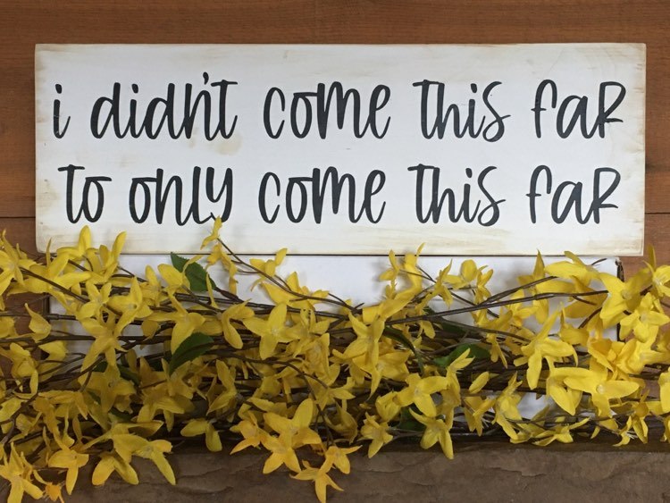 "I Didn't Come this Far" Handcrafted Wood Sign -- 5.5" x 16"