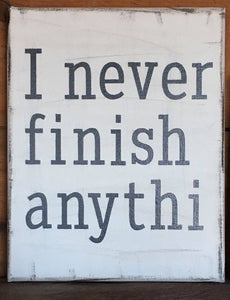 "I never finish anythi" Handcrafted Canvas Print 8" x 10"